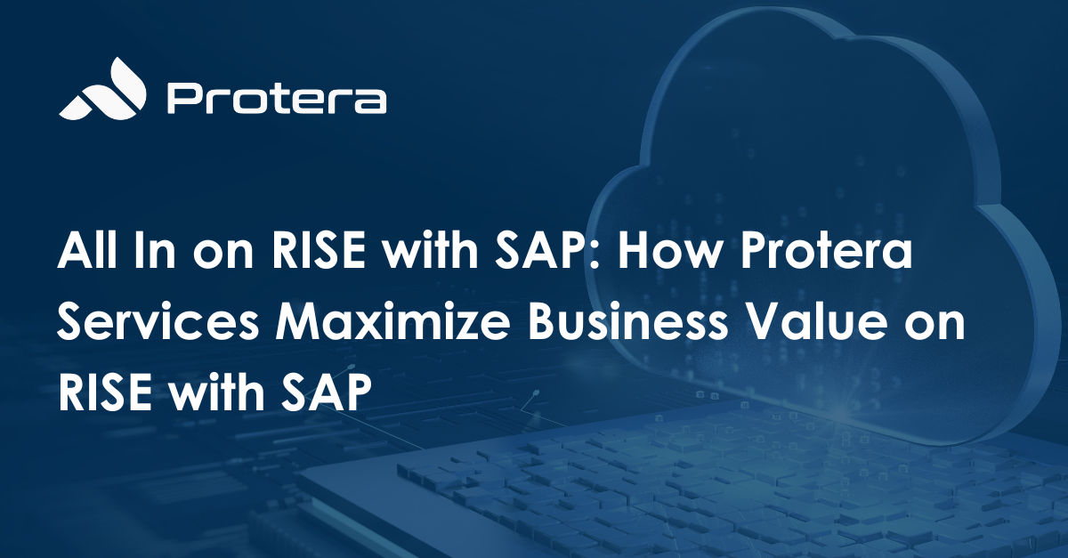 All In on RISE with SAP: How Protera Services Maximize Business Value on RISE with SAP